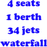 4 seats
1 berth
34 jets
waterfall